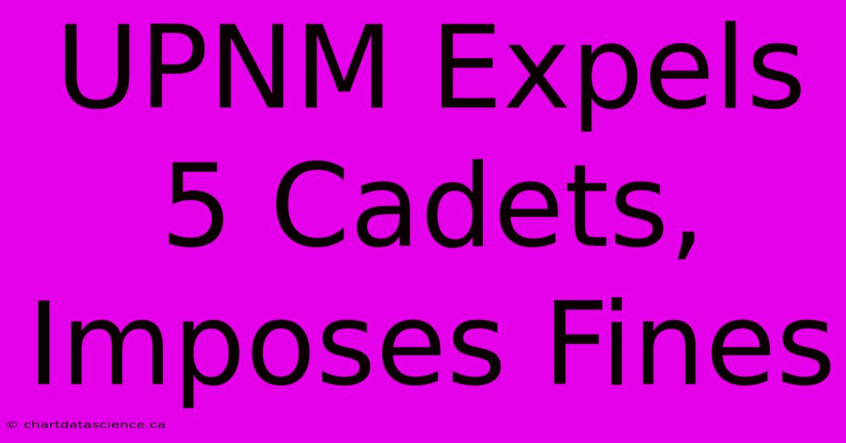 UPNM Expels 5 Cadets, Imposes Fines