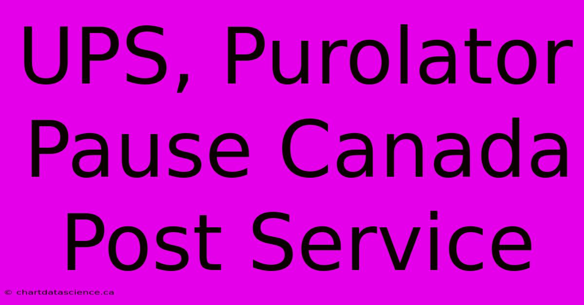 UPS, Purolator Pause Canada Post Service