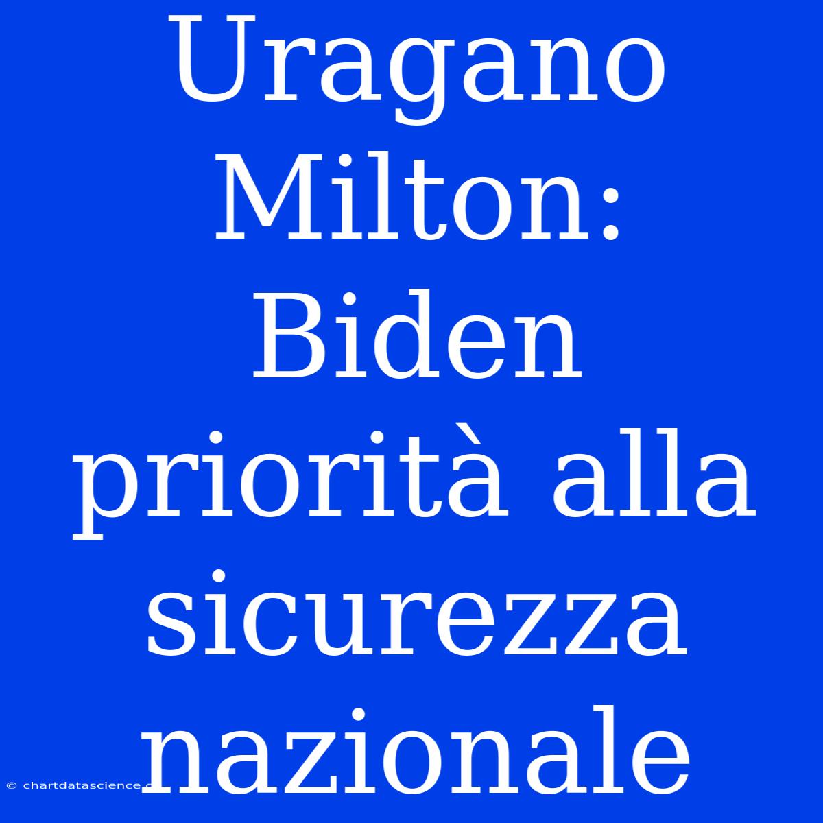 Uragano Milton: Biden Priorità Alla Sicurezza Nazionale