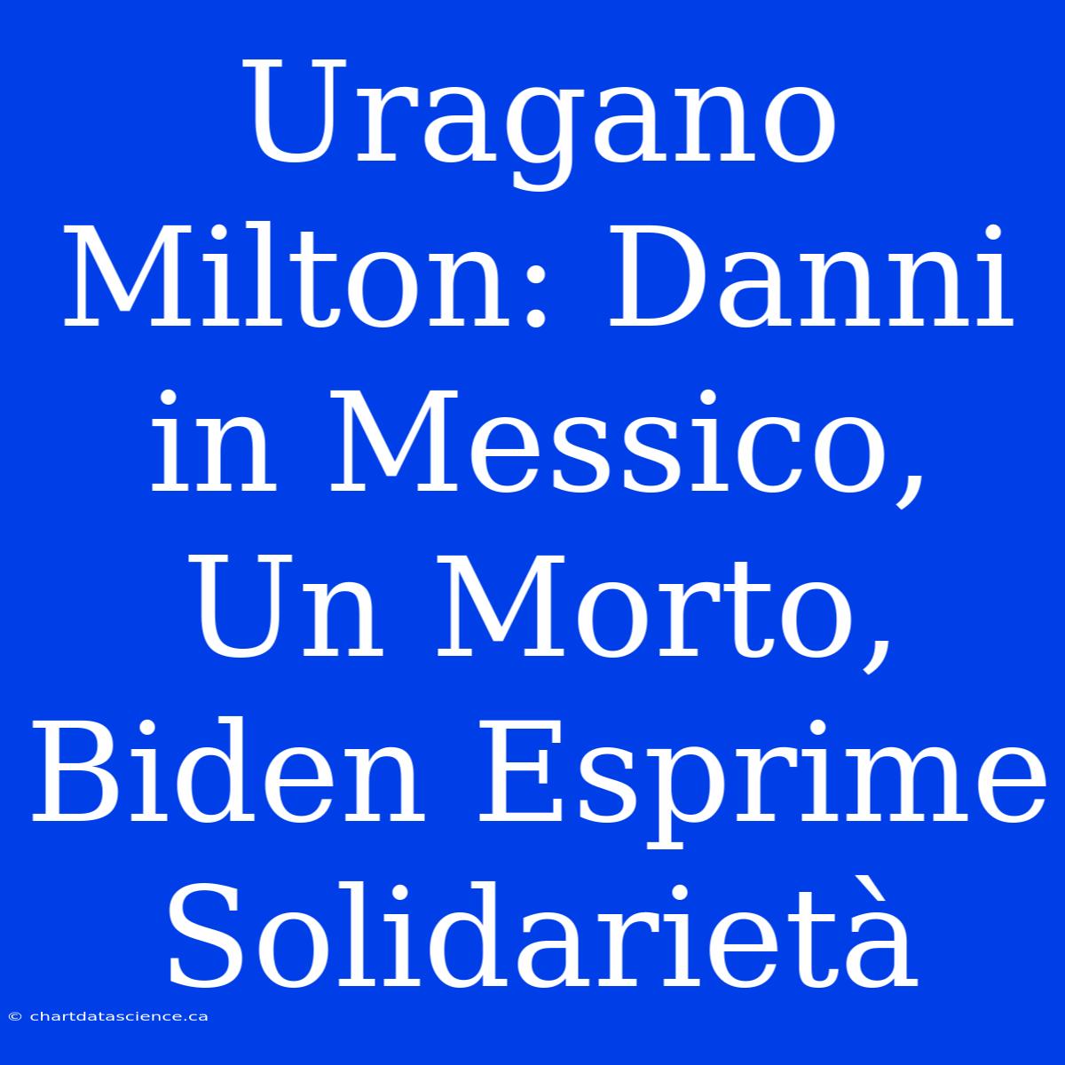 Uragano Milton: Danni In Messico, Un Morto, Biden Esprime Solidarietà