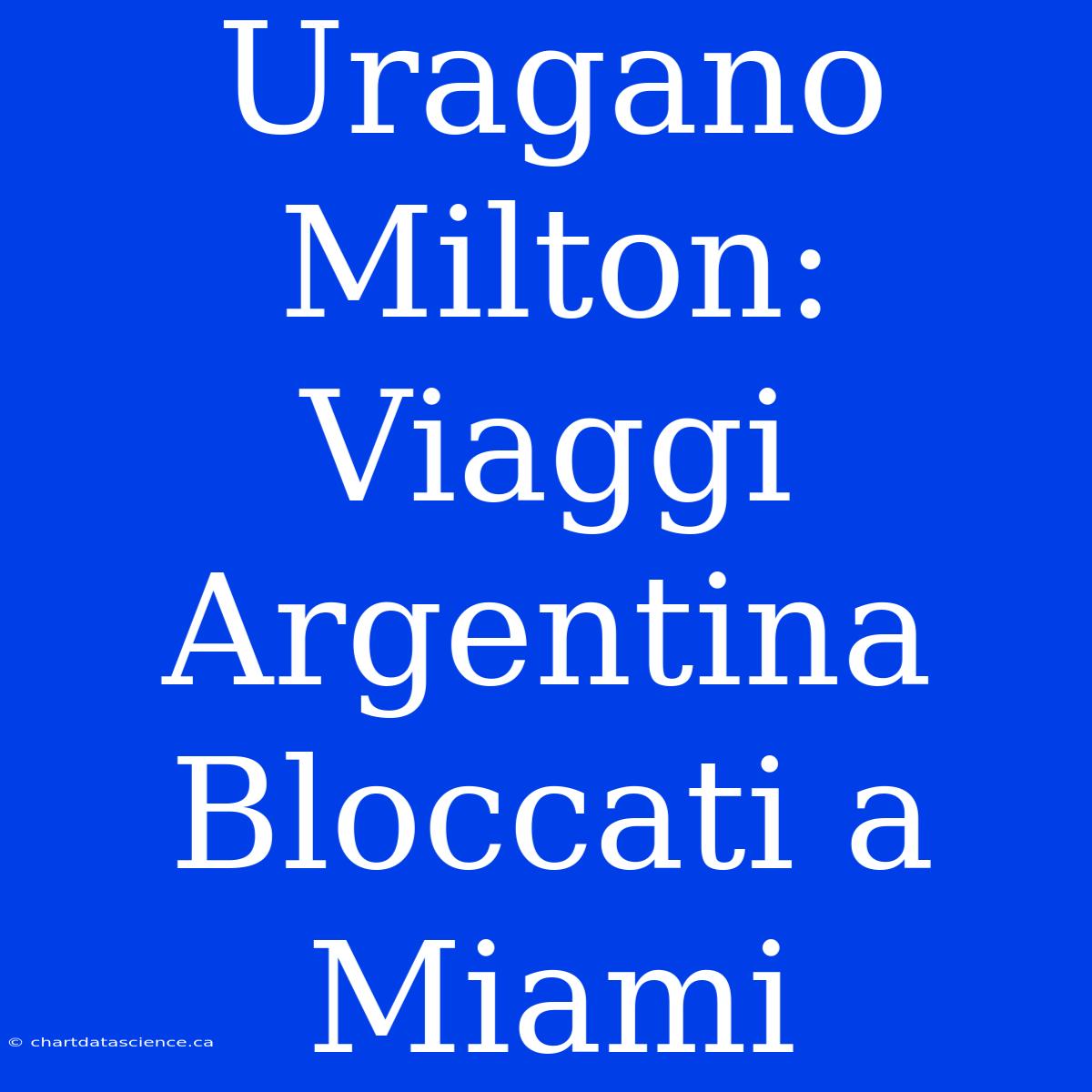 Uragano Milton: Viaggi Argentina Bloccati A Miami