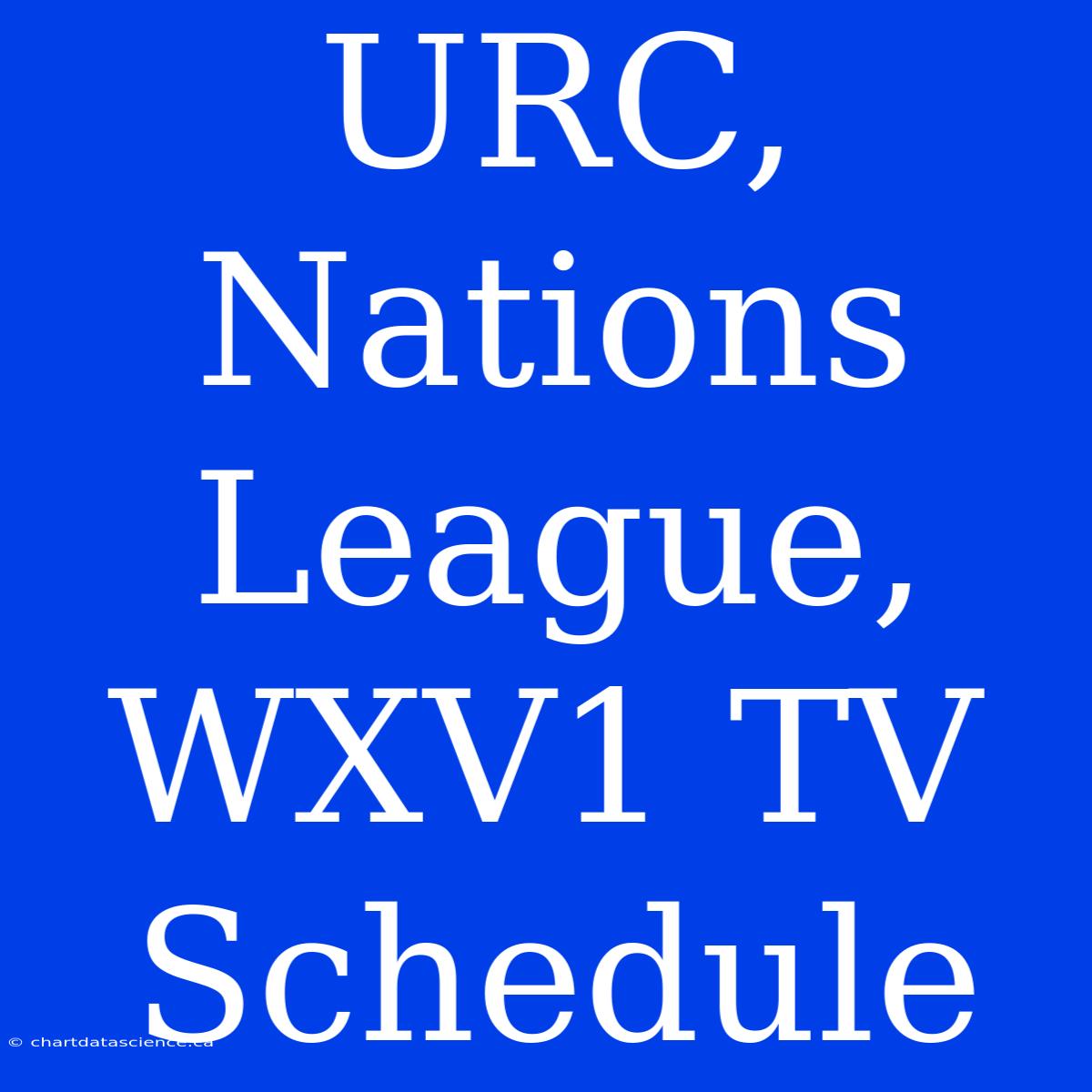 URC, Nations League, WXV1 TV Schedule