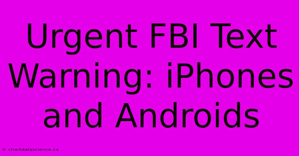 Urgent FBI Text Warning: IPhones And Androids