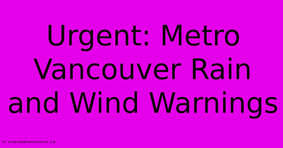 Urgent: Metro Vancouver Rain And Wind Warnings