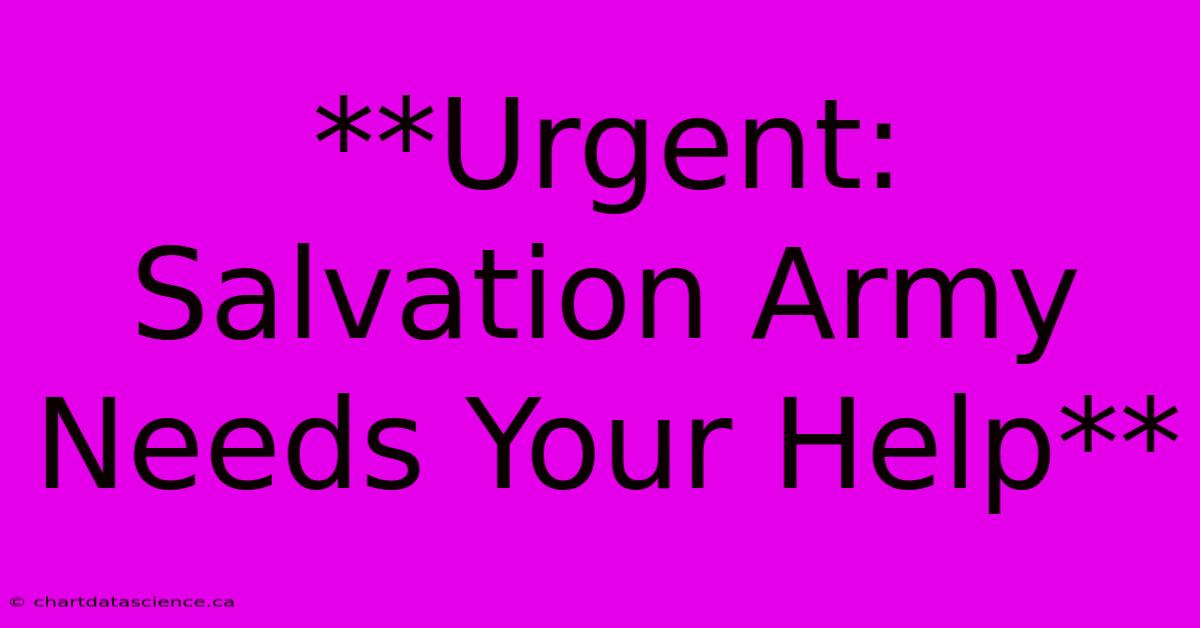 **Urgent: Salvation Army Needs Your Help**