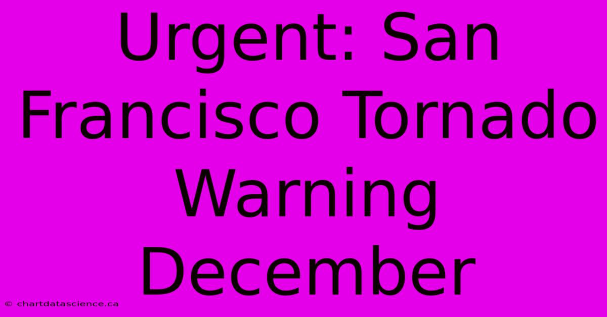 Urgent: San Francisco Tornado Warning December