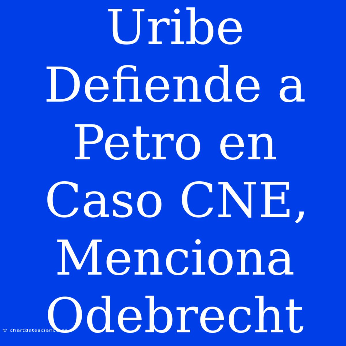 Uribe Defiende A Petro En Caso CNE, Menciona Odebrecht