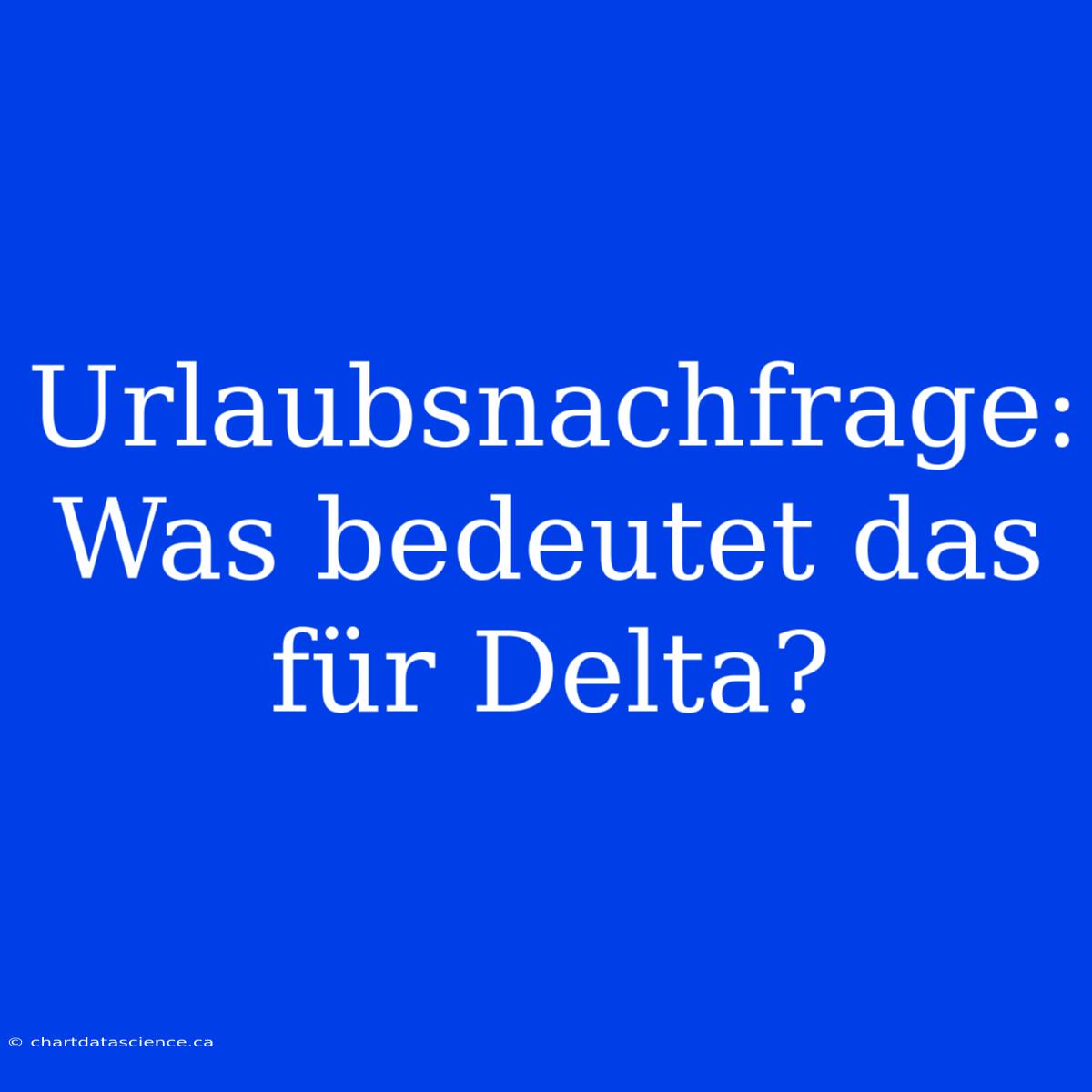 Urlaubsnachfrage: Was Bedeutet Das Für Delta?