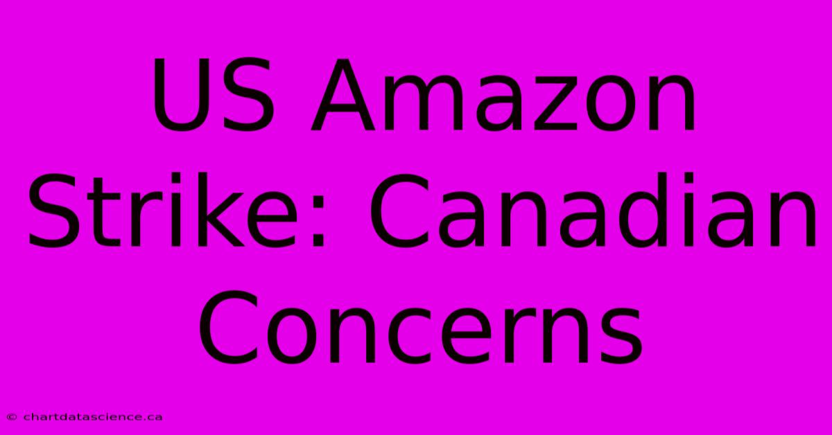 US Amazon Strike: Canadian Concerns