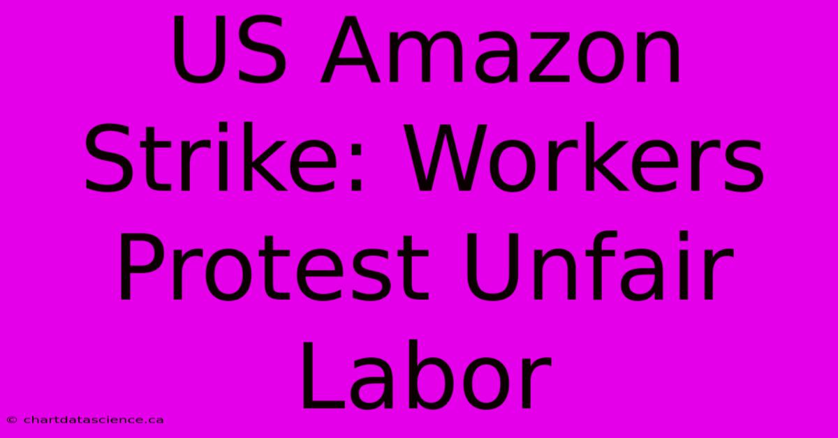 US Amazon Strike: Workers Protest Unfair Labor