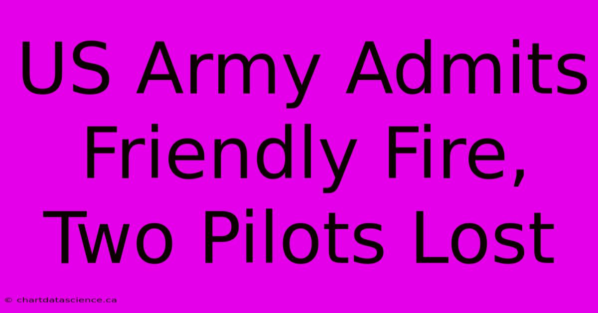 US Army Admits Friendly Fire, Two Pilots Lost