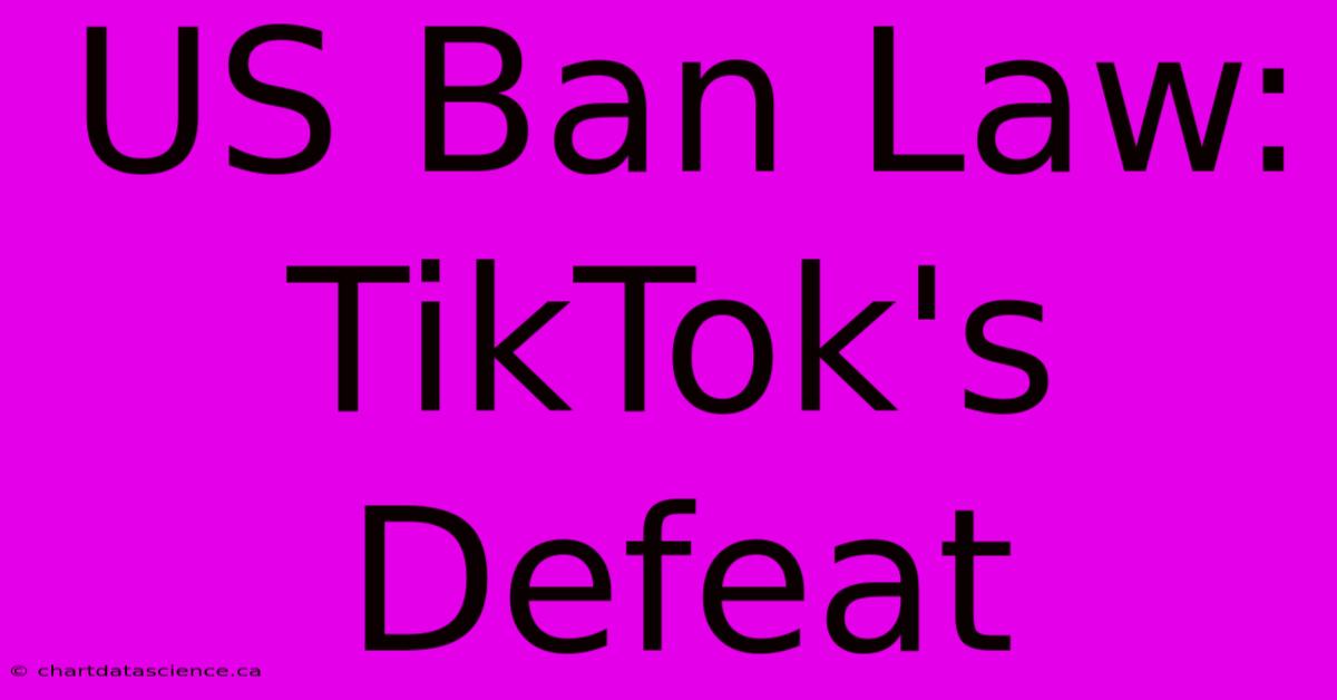 US Ban Law: TikTok's Defeat