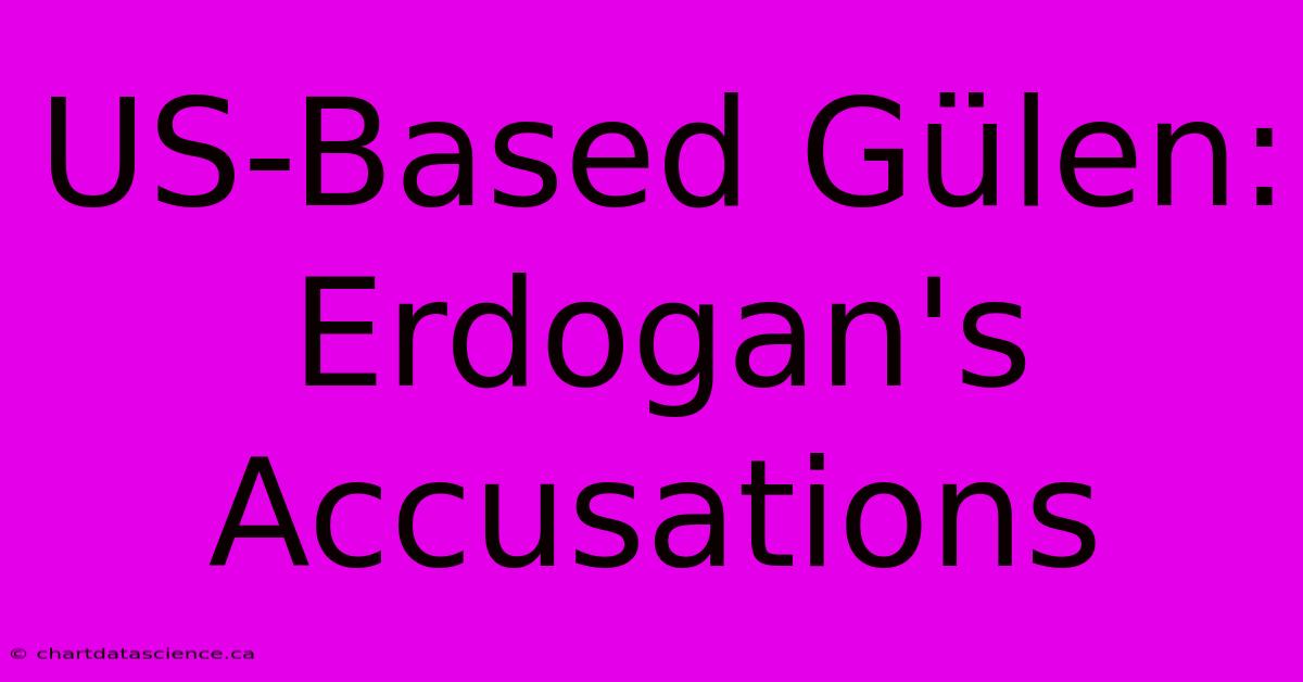 US-Based Gülen: Erdogan's Accusations 