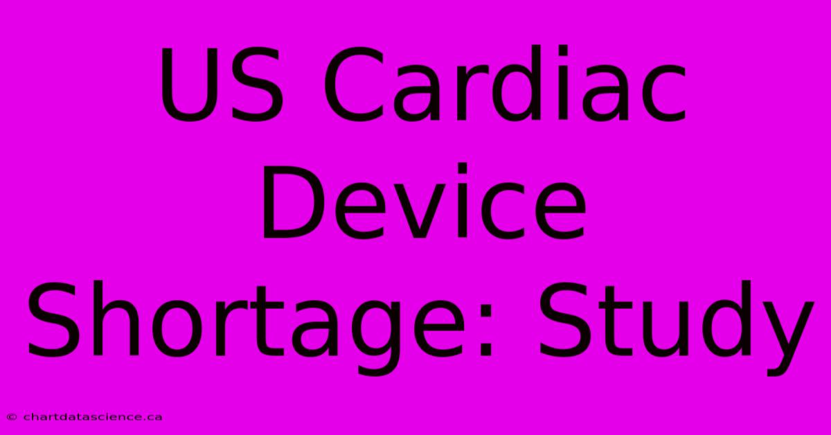 US Cardiac Device Shortage: Study