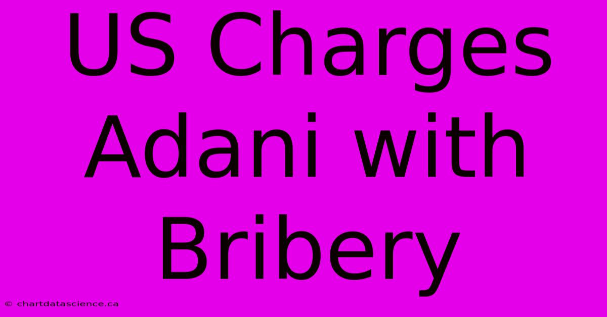 US Charges Adani With Bribery