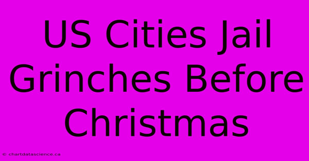 US Cities Jail Grinches Before Christmas