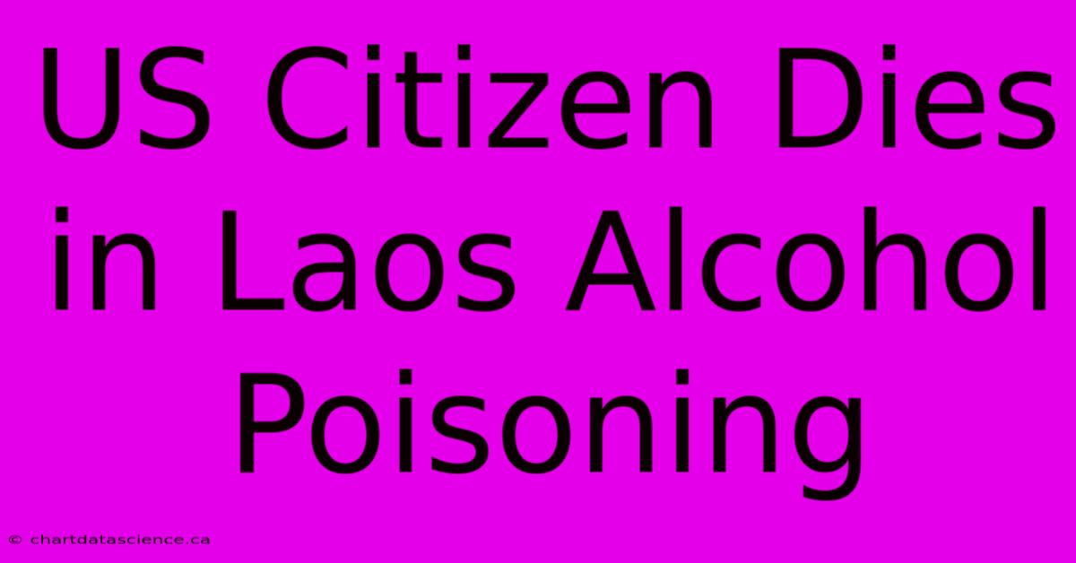 US Citizen Dies In Laos Alcohol Poisoning