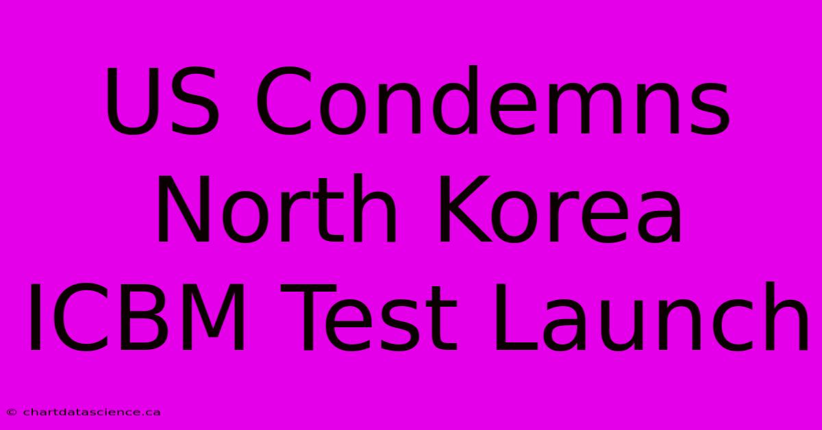 US Condemns North Korea ICBM Test Launch