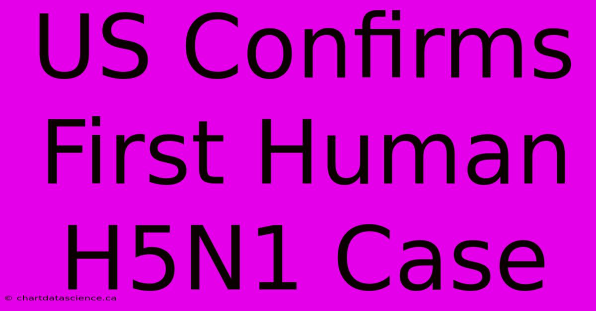 US Confirms First Human H5N1 Case