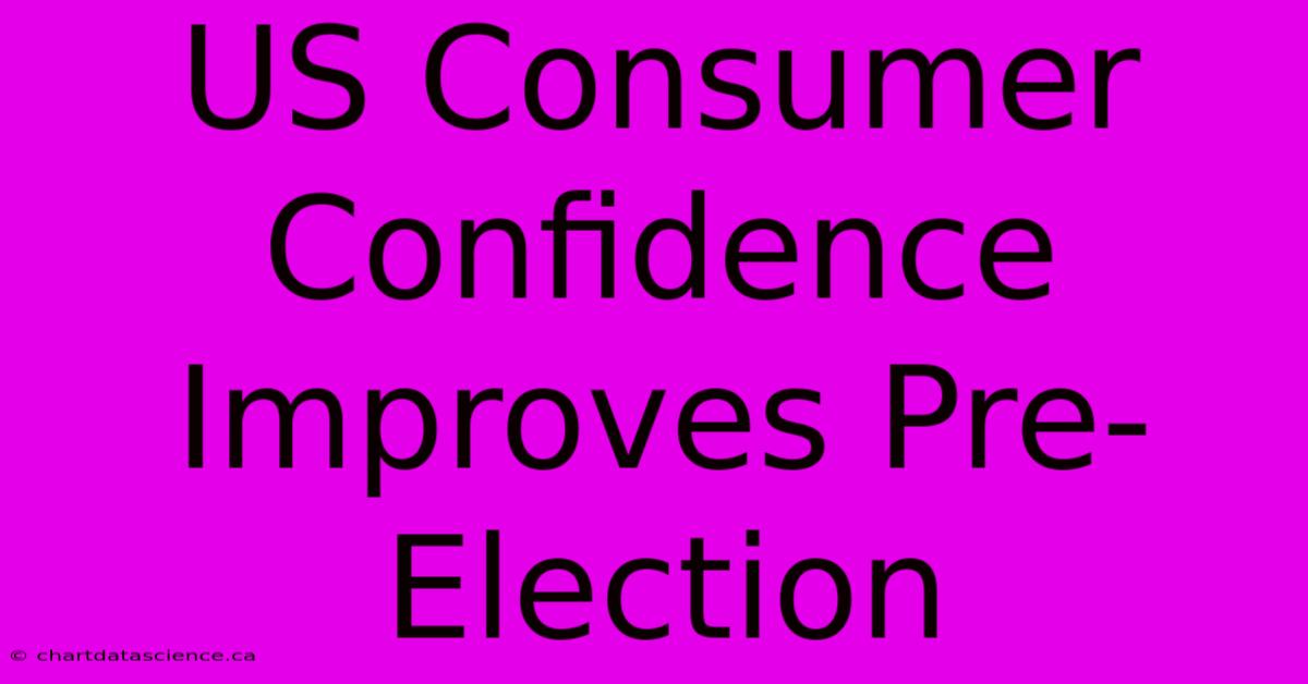 US Consumer Confidence Improves Pre-Election