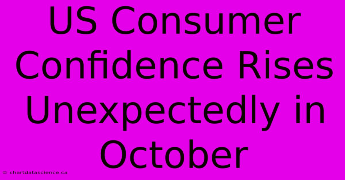 US Consumer Confidence Rises Unexpectedly In October