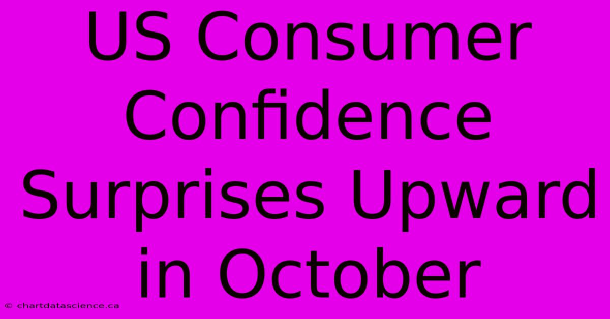 US Consumer Confidence Surprises Upward In October