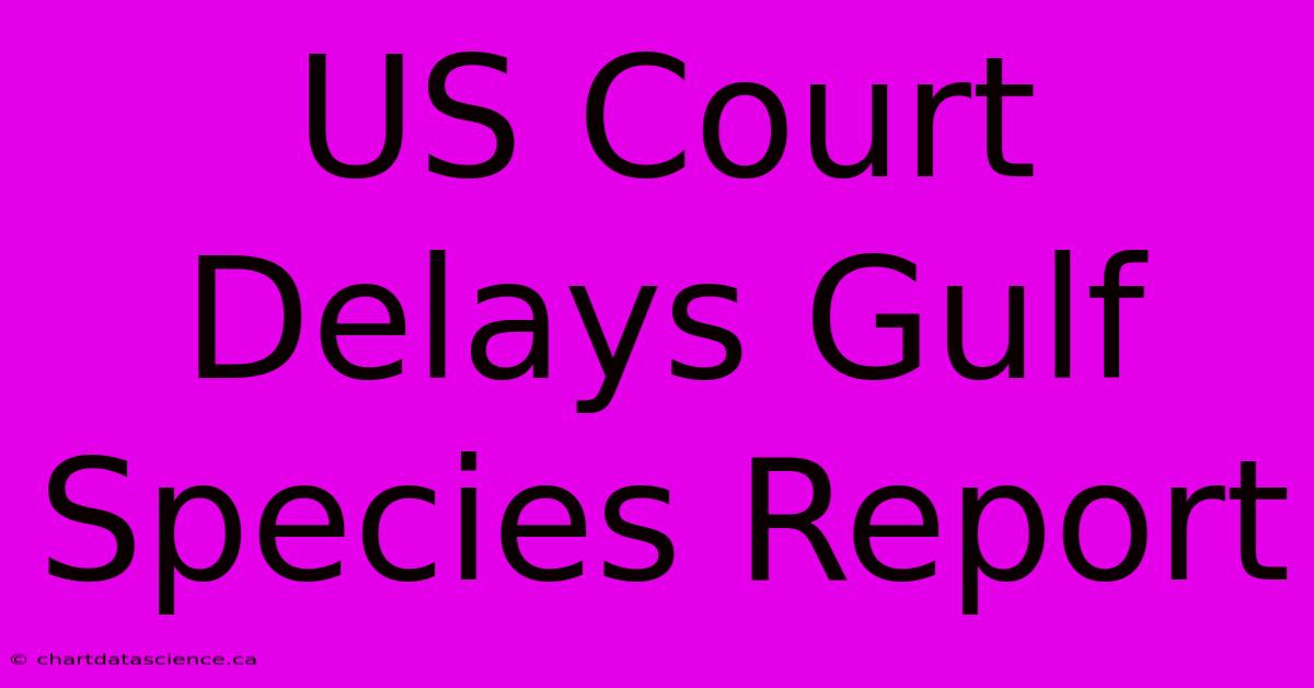 US Court Delays Gulf Species Report