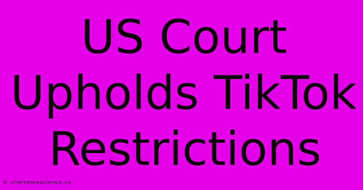 US Court Upholds TikTok Restrictions