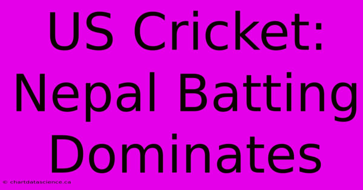 US Cricket: Nepal Batting Dominates