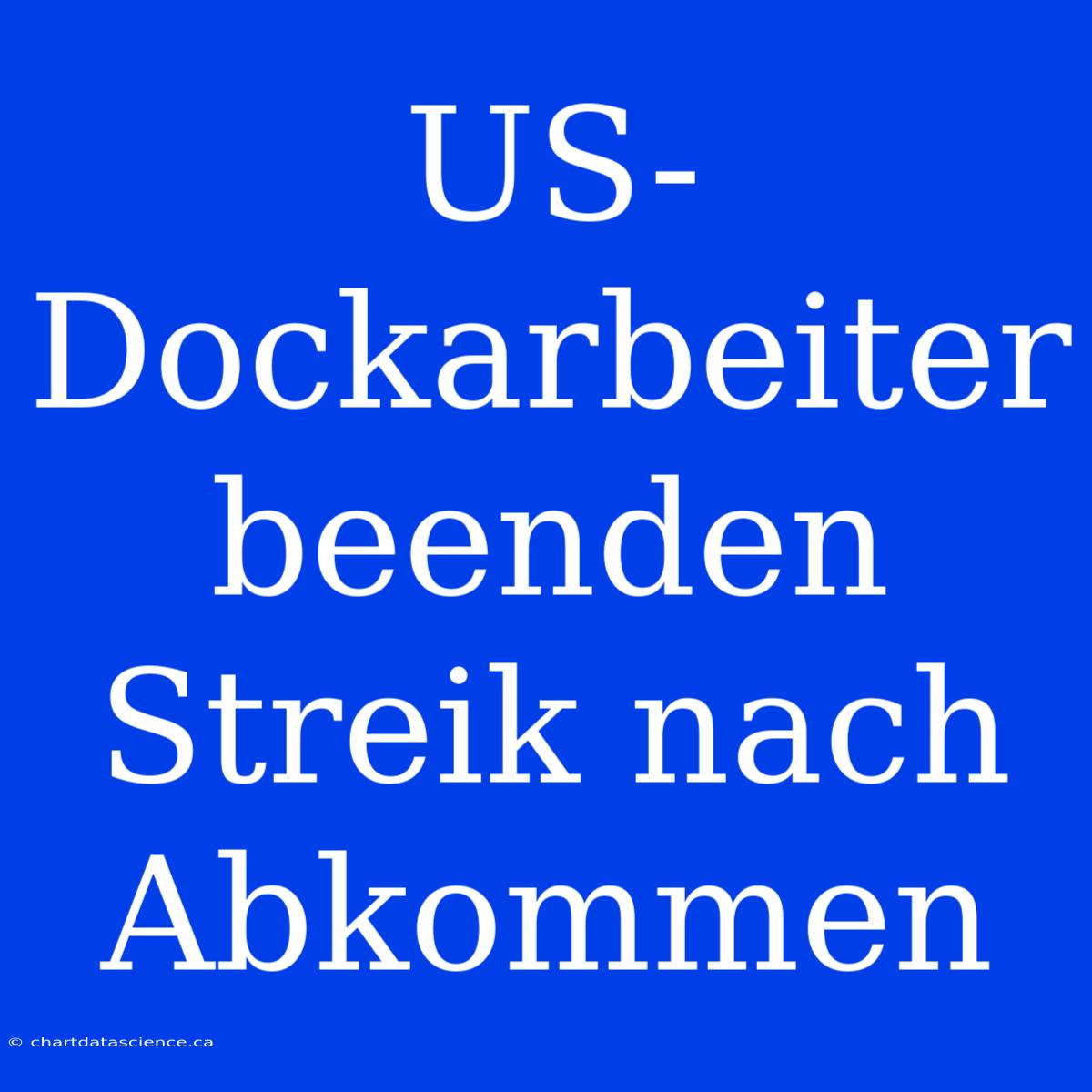 US-Dockarbeiter Beenden Streik Nach Abkommen