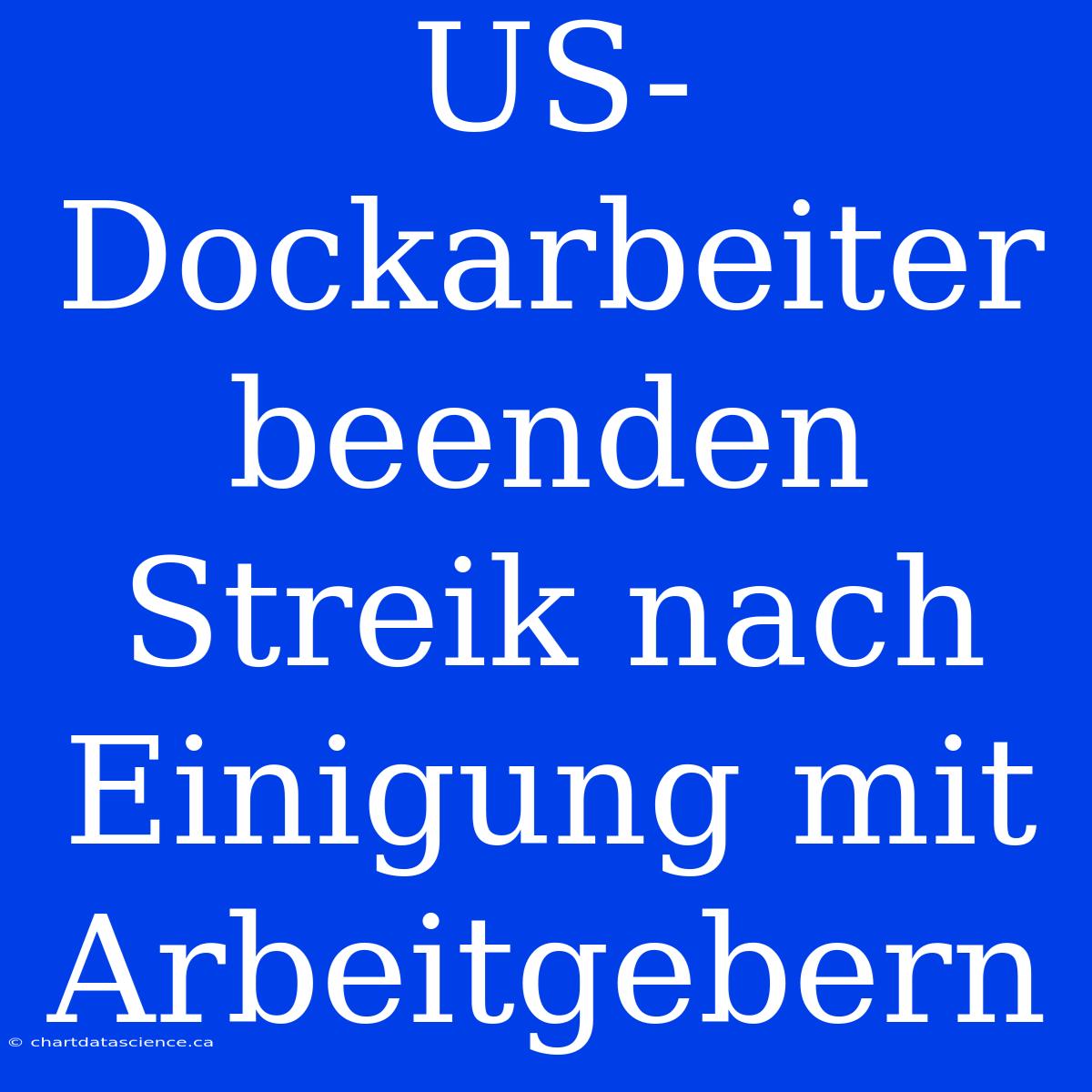 US-Dockarbeiter Beenden Streik Nach Einigung Mit Arbeitgebern