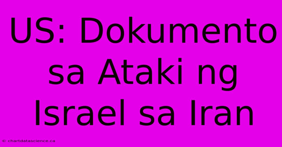 US: Dokumento Sa Ataki Ng Israel Sa Iran