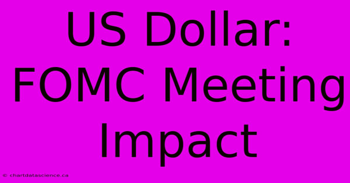 US Dollar: FOMC Meeting Impact