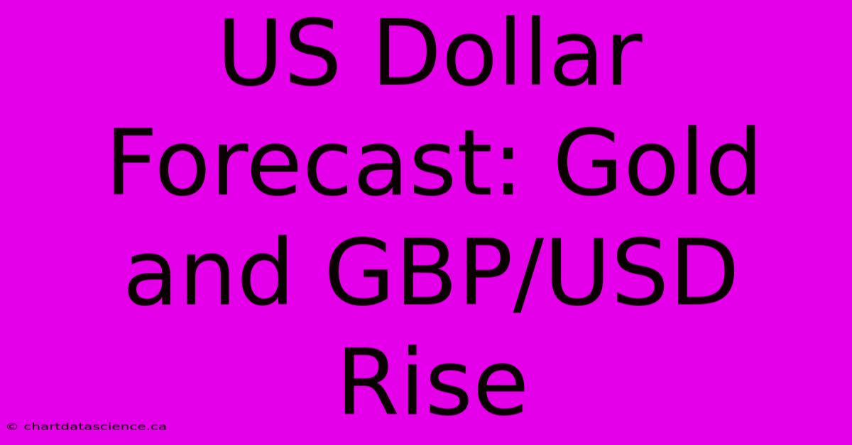 US Dollar Forecast: Gold And GBP/USD Rise