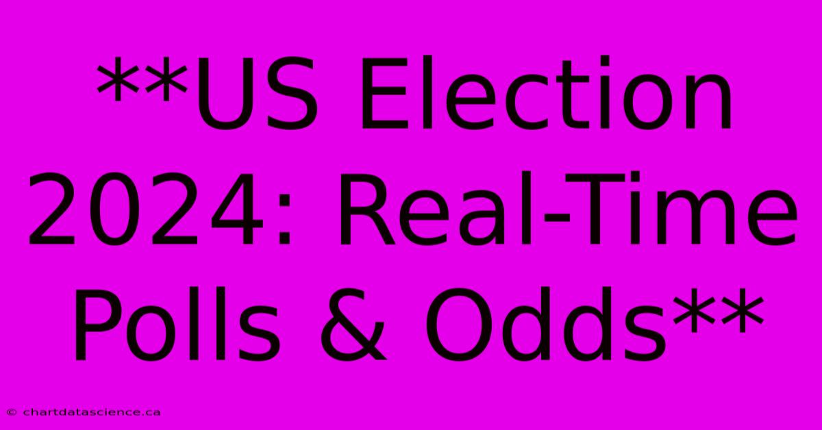 **US Election 2024: Real-Time Polls & Odds**