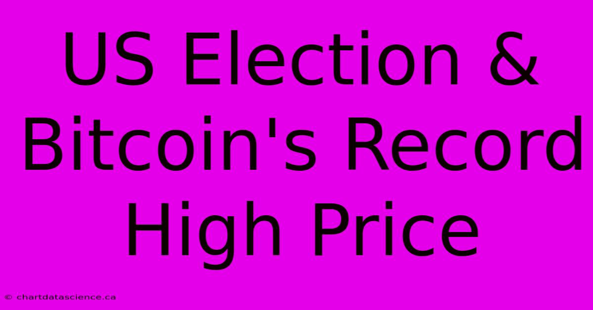 US Election & Bitcoin's Record High Price