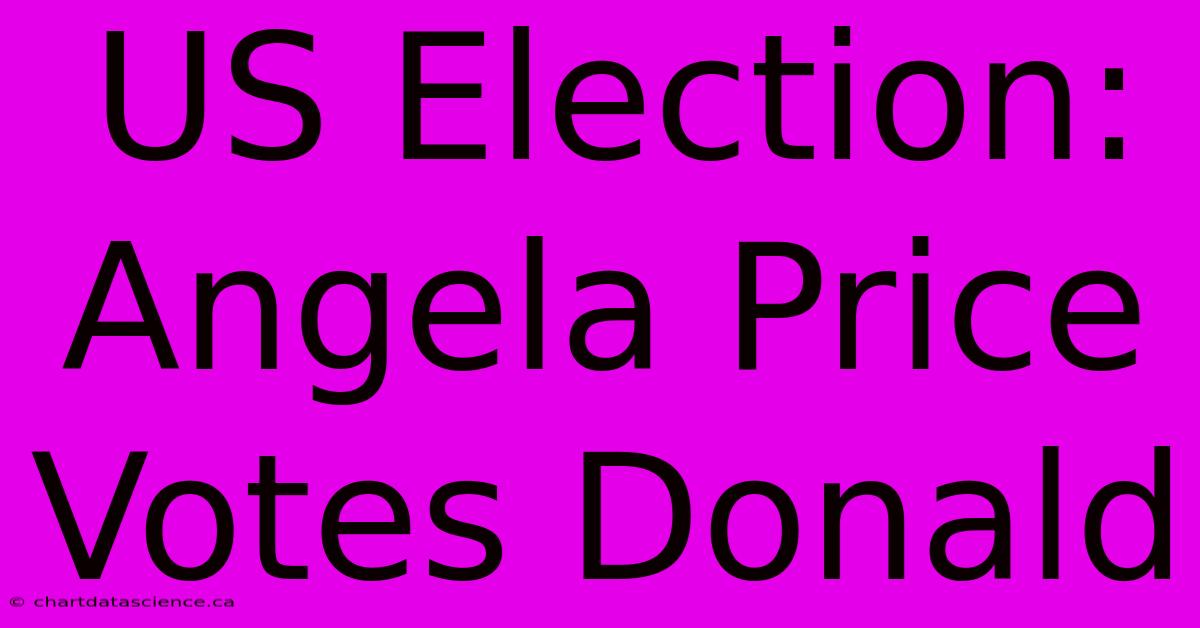 US Election: Angela Price Votes Donald