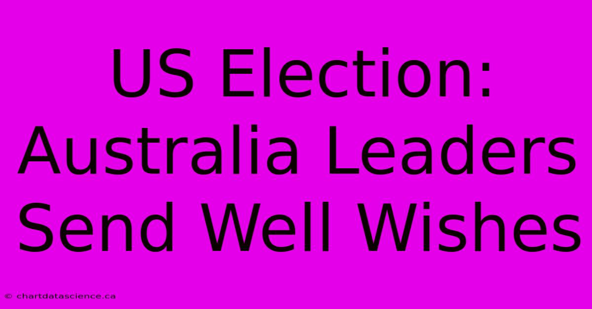 US Election: Australia Leaders Send Well Wishes 