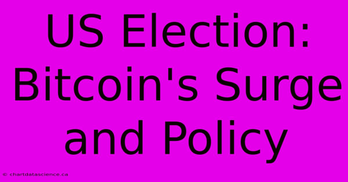 US Election: Bitcoin's Surge And Policy