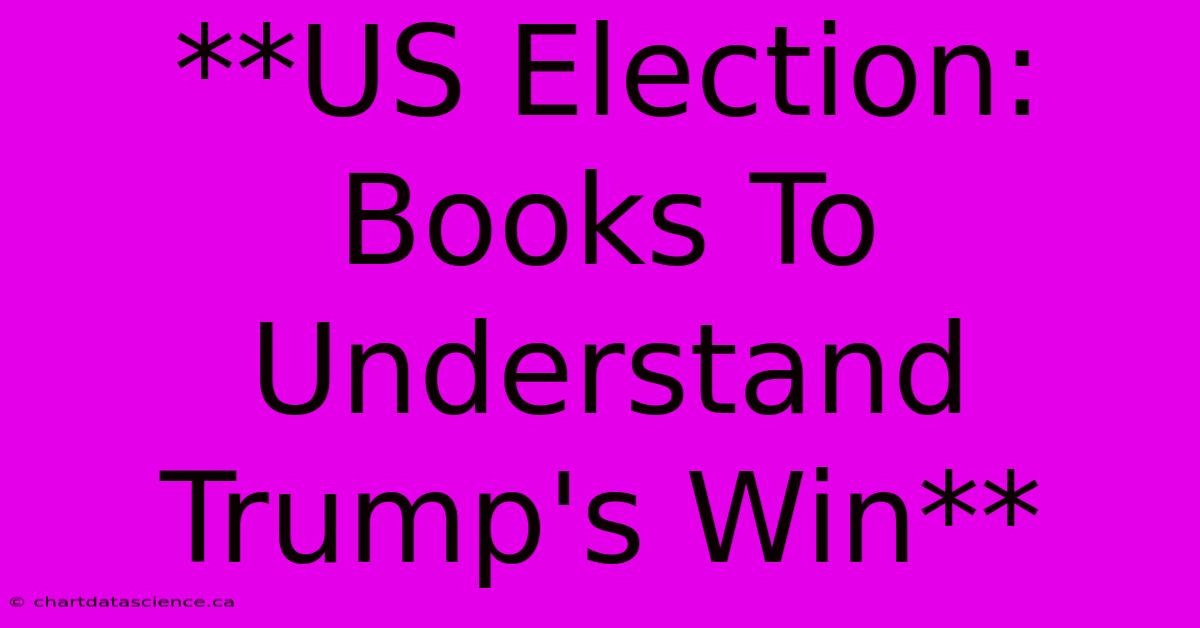 **US Election: Books To Understand Trump's Win** 