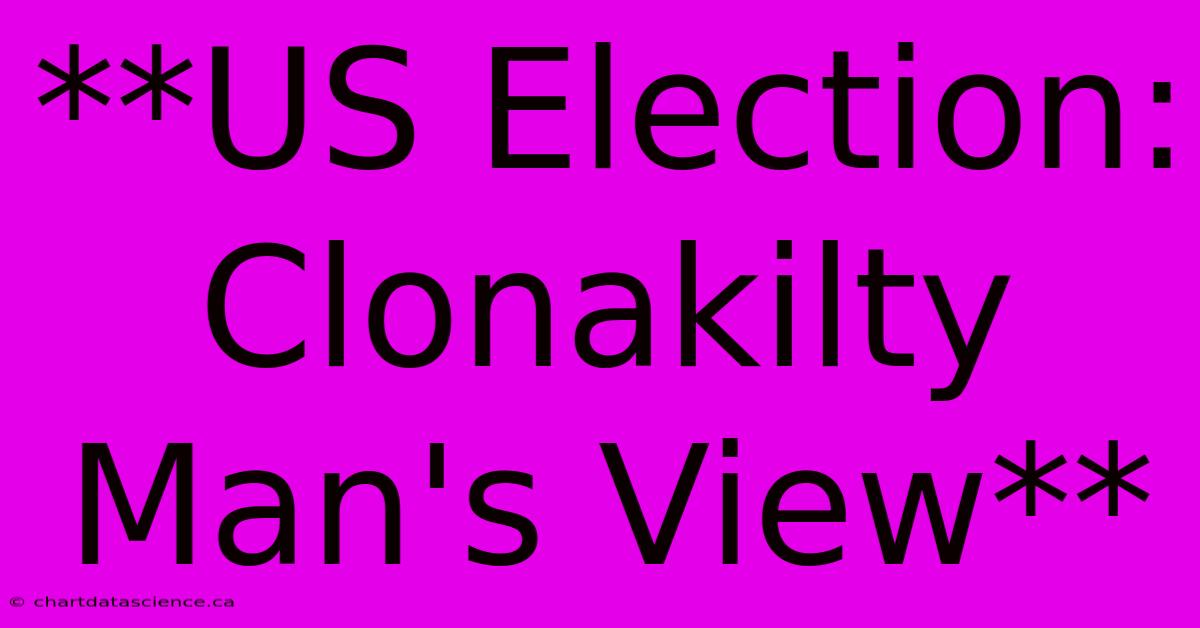 **US Election: Clonakilty Man's View**