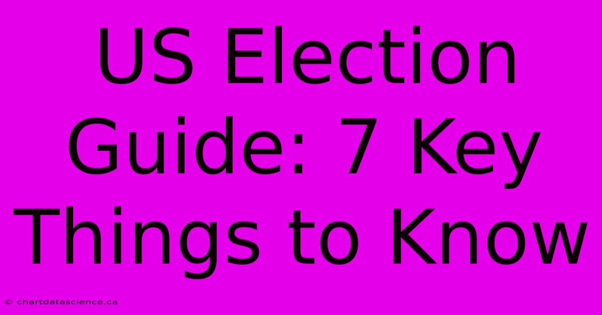 US Election Guide: 7 Key Things To Know