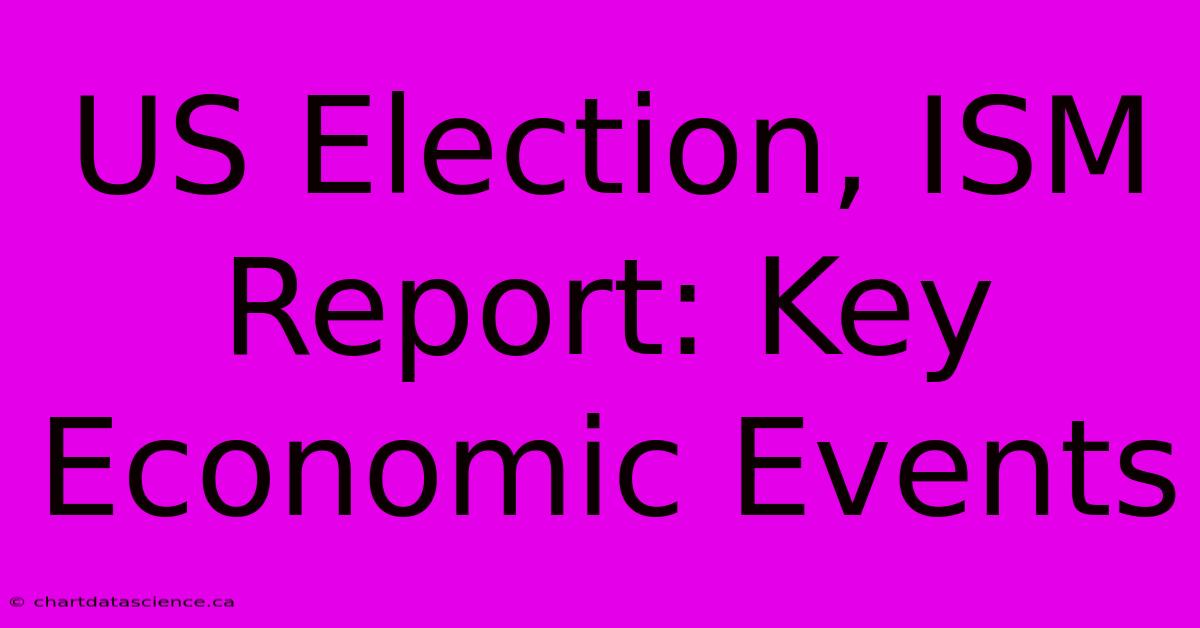 US Election, ISM Report: Key Economic Events 