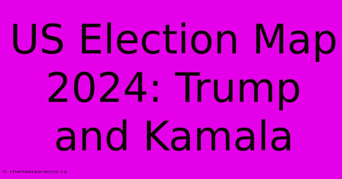 US Election Map 2024: Trump And Kamala