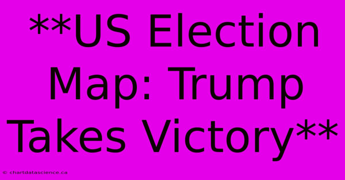 **US Election Map: Trump Takes Victory**