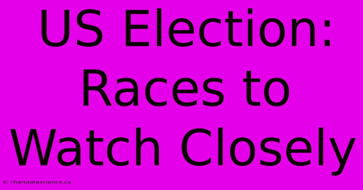 US Election: Races To Watch Closely