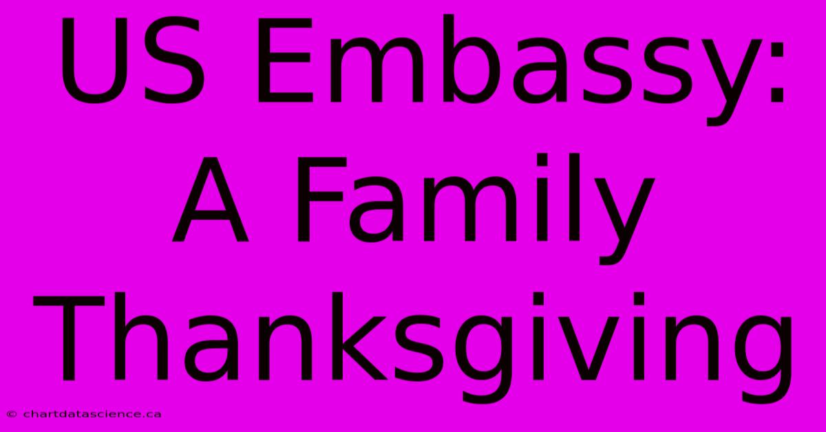 US Embassy: A Family Thanksgiving