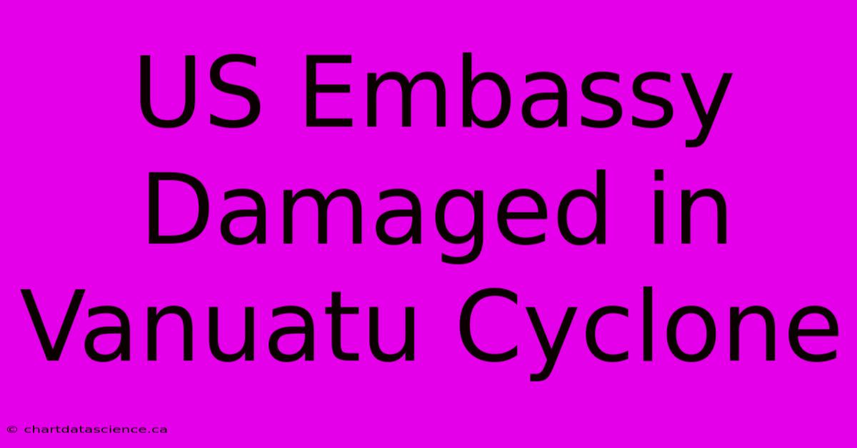 US Embassy Damaged In Vanuatu Cyclone