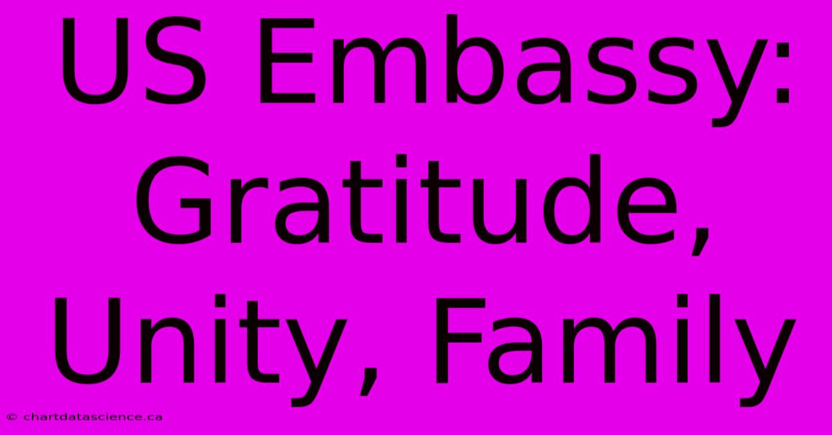 US Embassy: Gratitude, Unity, Family