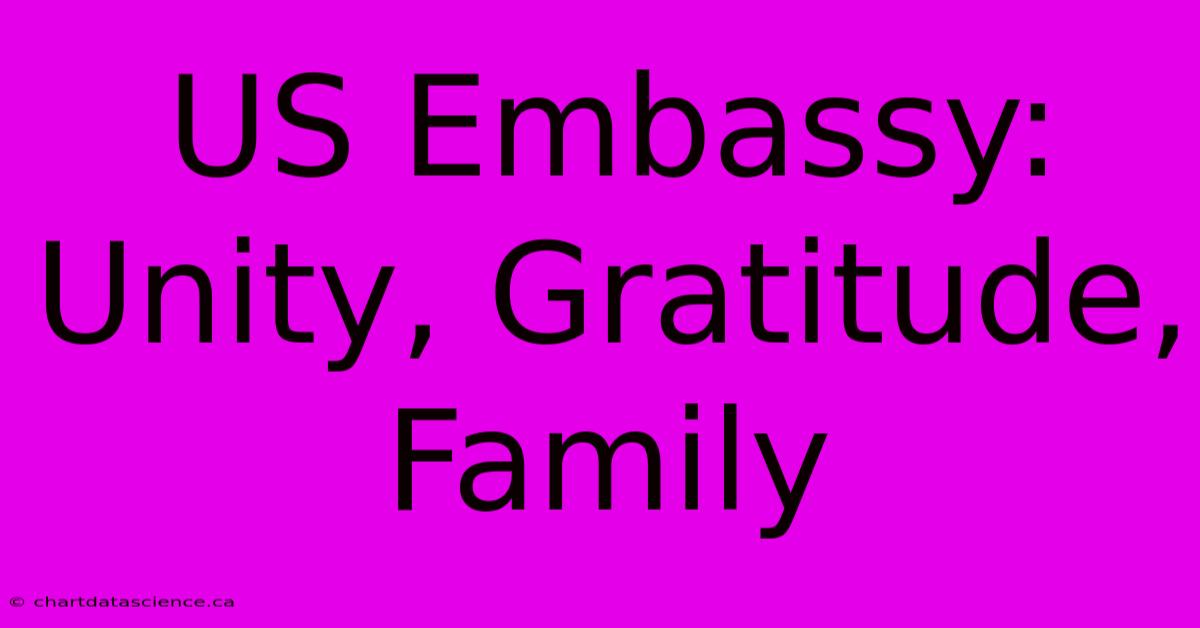 US Embassy: Unity, Gratitude, Family